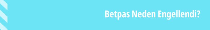 Betpas Neden Engellendi?